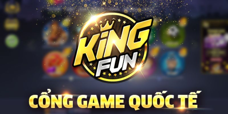 Khái quát một vài thông tin sơ lược về cổng game King Fun