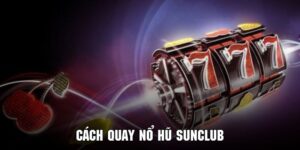 Cách quay nổ hũ SUNCLUB