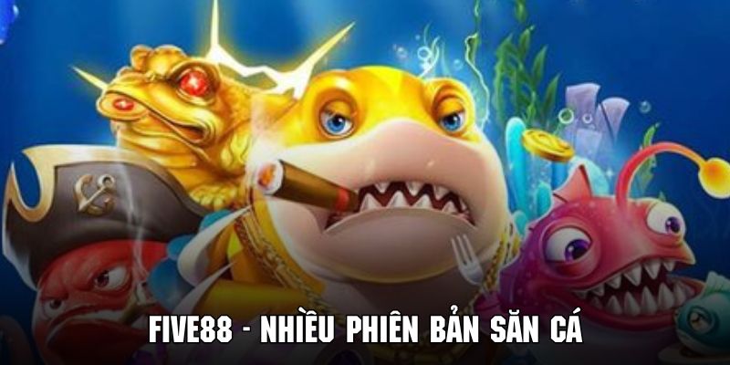 Tại FIVE88 hội viên sẽ được lựa chọn phiên bản phù hợp với sở thích