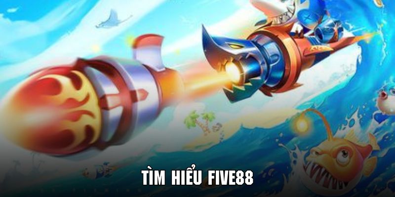 Thông tin chi tiết về thương hiệu giải trí trực tuyến FIVE88